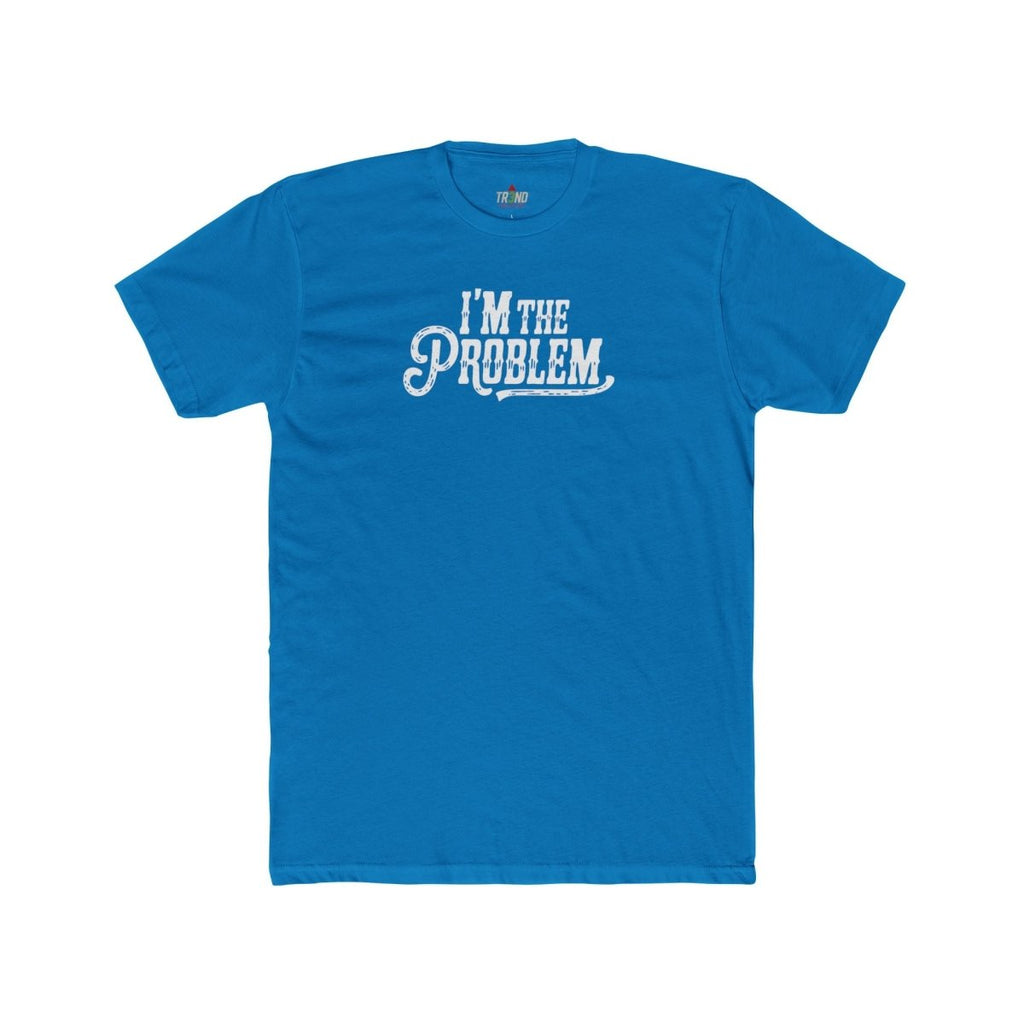 I'm the Problem Unisex Cotton Crew Tee | Funny T-Shirt, Casual Wear, Gift for Friends, Statement Shirt, Humor Tee - TR3ND COLLECTIVE