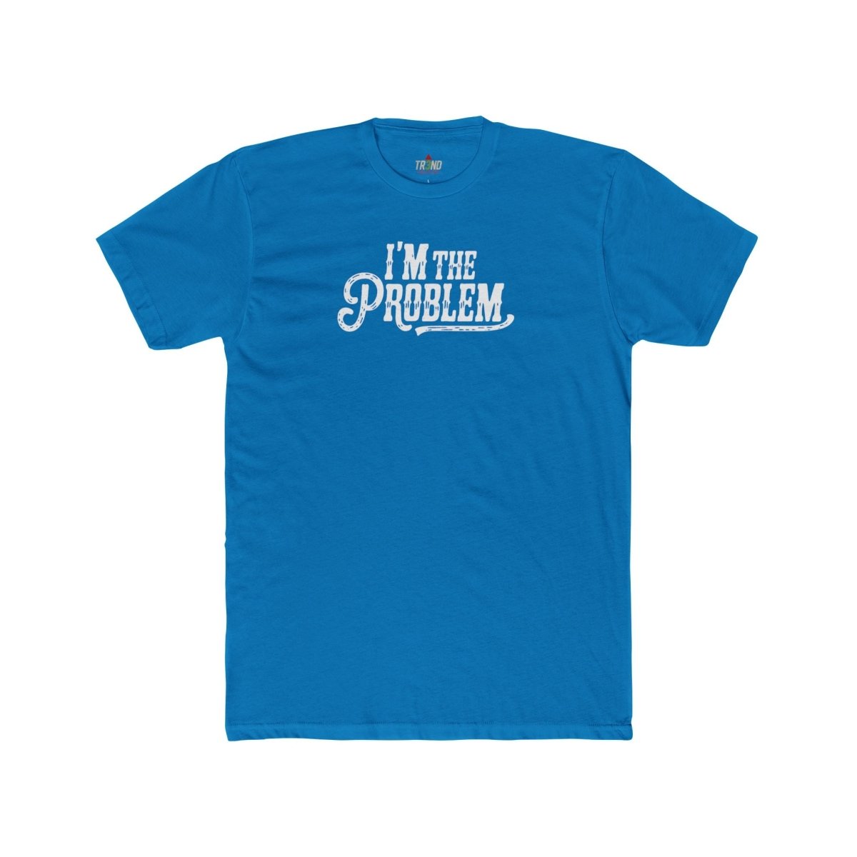 I'm the Problem Unisex Cotton Crew Tee | Funny T-Shirt, Casual Wear, Gift for Friends, Statement Shirt, Humor Tee - TR3ND COLLECTIVE