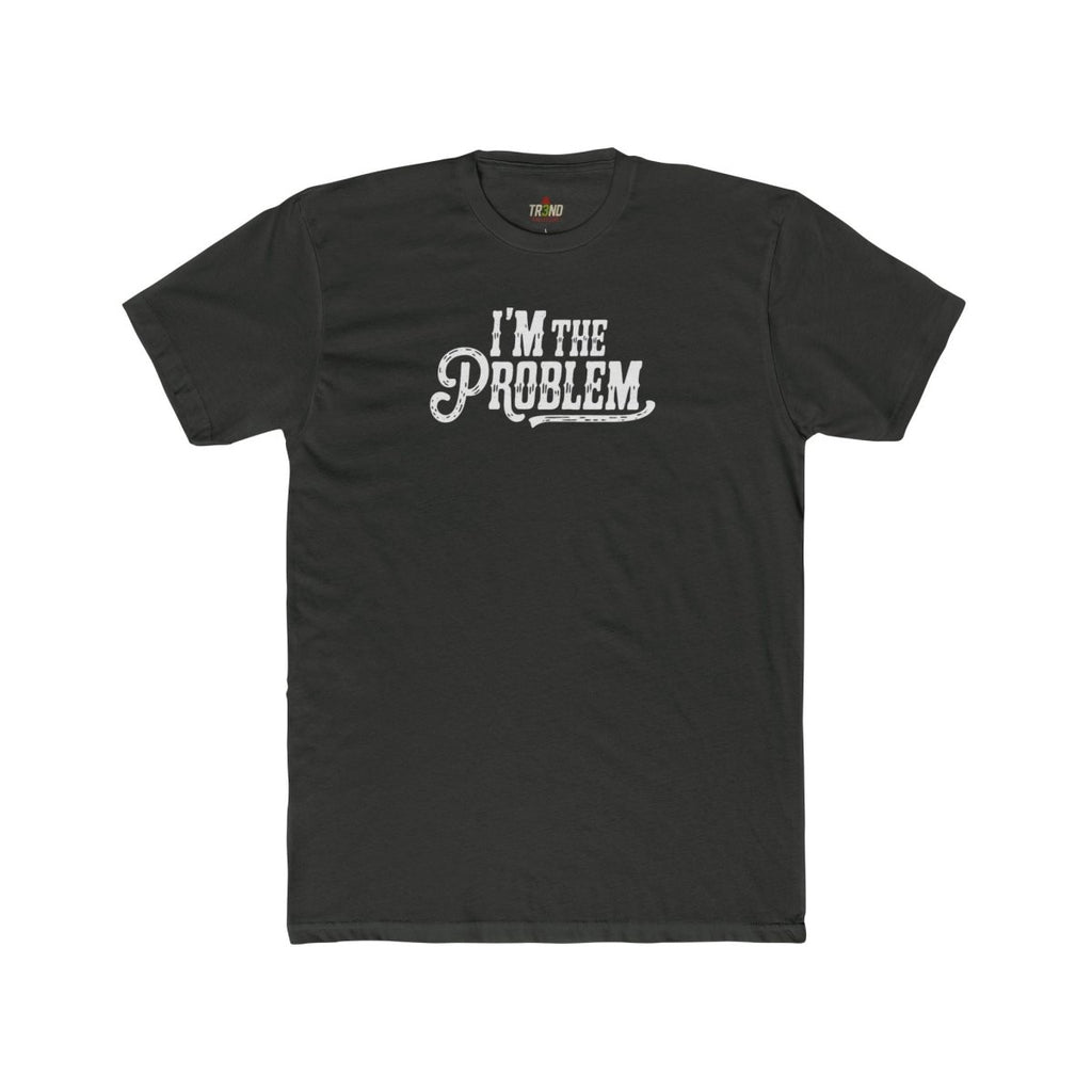 I'm the Problem Unisex Cotton Crew Tee | Funny T-Shirt, Casual Wear, Gift for Friends, Statement Shirt, Humor Tee - TR3ND COLLECTIVE