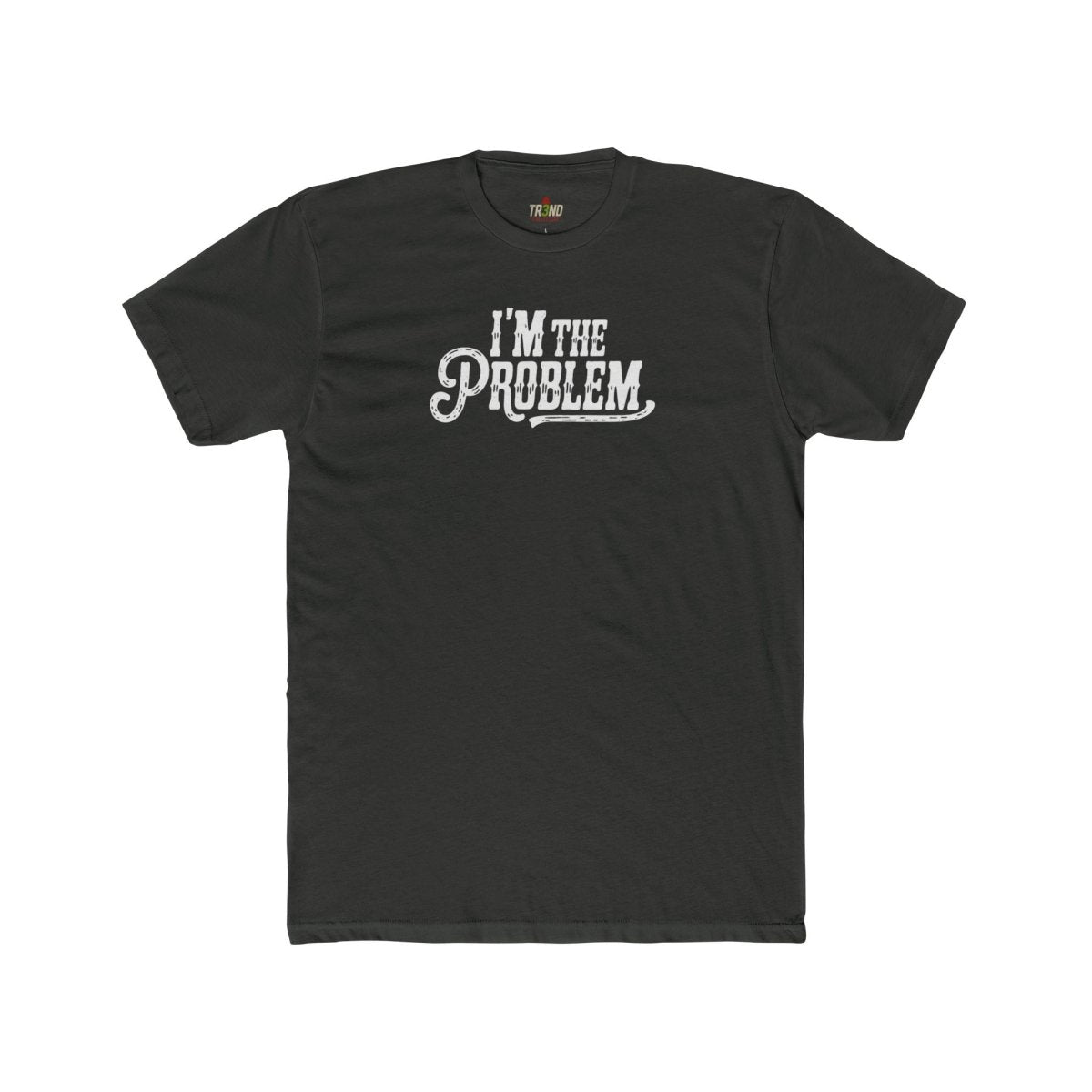 I'm the Problem Unisex Cotton Crew Tee | Funny T-Shirt, Casual Wear, Gift for Friends, Statement Shirt, Humor Tee - TR3ND COLLECTIVE