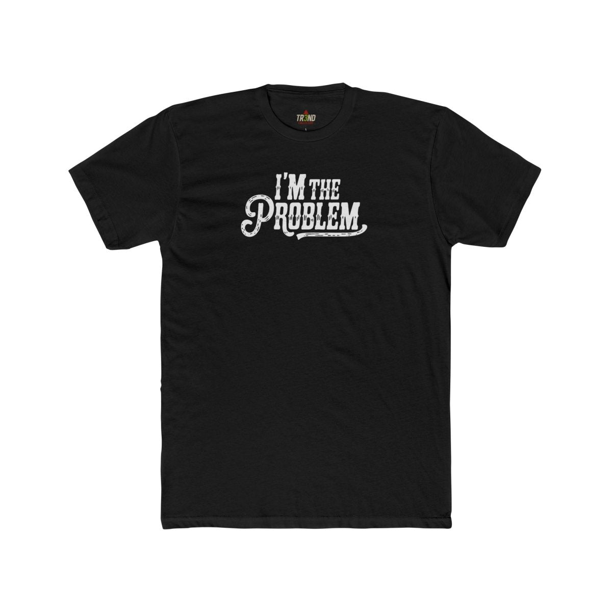 I'm the Problem Unisex Cotton Crew Tee | Funny T-Shirt, Casual Wear, Gift for Friends, Statement Shirt, Humor Tee - TR3ND COLLECTIVE
