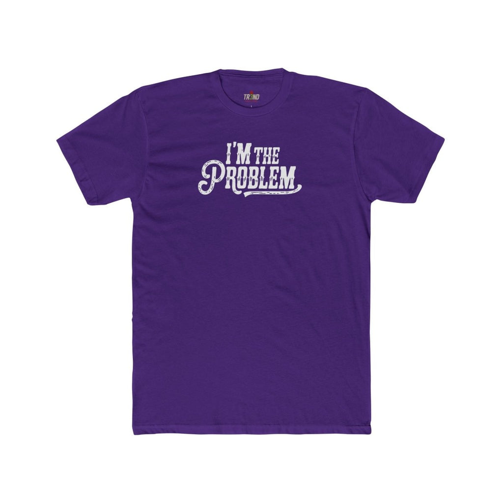 I'm the Problem Unisex Cotton Crew Tee | Funny T-Shirt, Casual Wear, Gift for Friends, Statement Shirt, Humor Tee - TR3ND COLLECTIVE