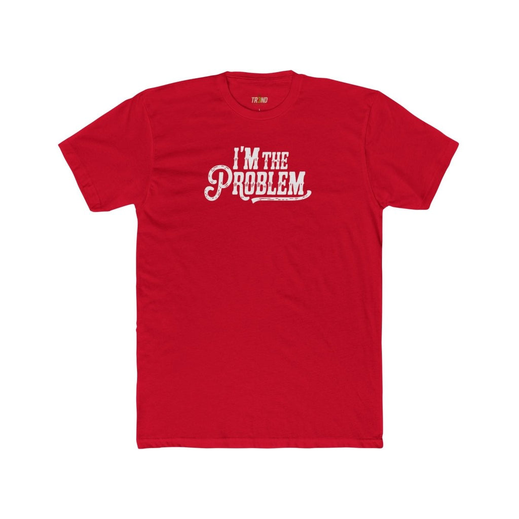 I'm the Problem Unisex Cotton Crew Tee | Funny T-Shirt, Casual Wear, Gift for Friends, Statement Shirt, Humor Tee - TR3ND COLLECTIVE
