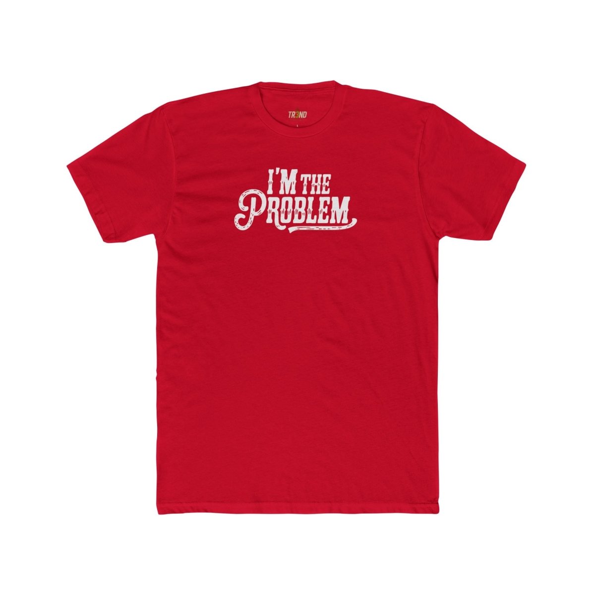 I'm the Problem Unisex Cotton Crew Tee | Funny T-Shirt, Casual Wear, Gift for Friends, Statement Shirt, Humor Tee - TR3ND COLLECTIVE
