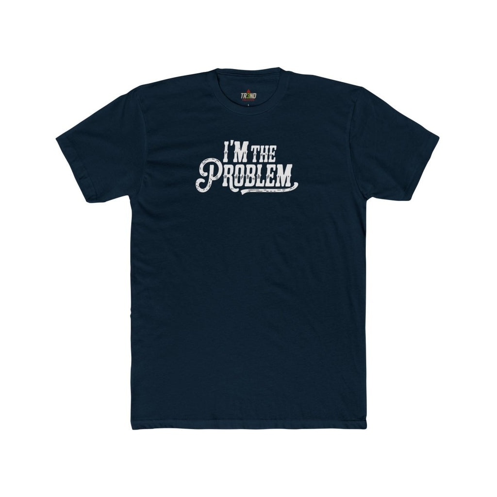 I'm the Problem Unisex Cotton Crew Tee | Funny T-Shirt, Casual Wear, Gift for Friends, Statement Shirt, Humor Tee - TR3ND COLLECTIVE