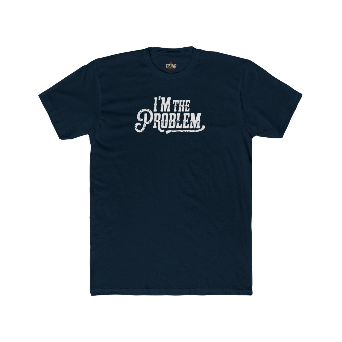 I'm the Problem Unisex Cotton Crew Tee | Funny T-Shirt, Casual Wear, Gift for Friends, Statement Shirt, Humor Tee - TR3ND COLLECTIVE