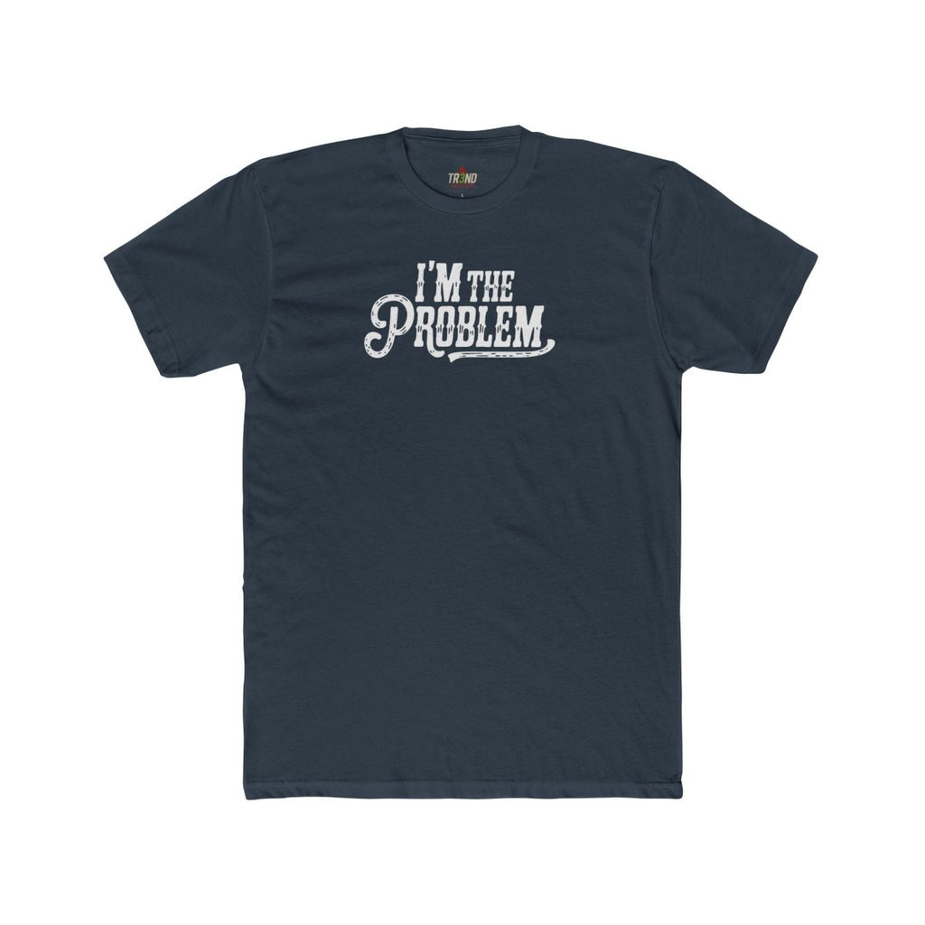 I'm the Problem Unisex Cotton Crew Tee | Funny T-Shirt, Casual Wear, Gift for Friends, Statement Shirt, Humor Tee - TR3ND COLLECTIVE