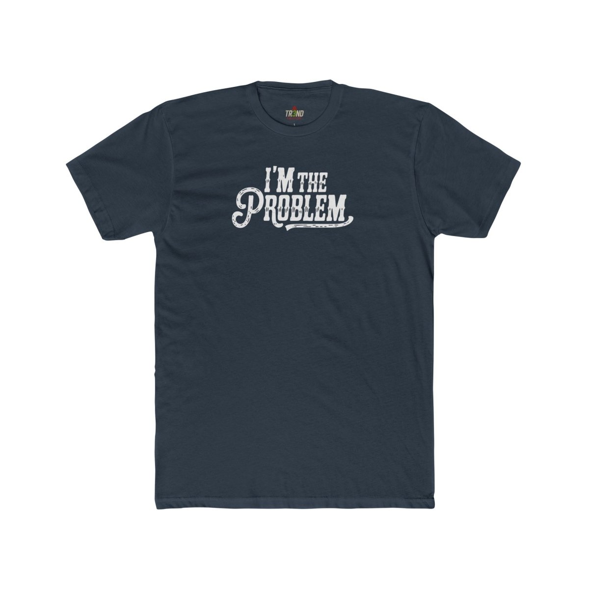 I'm the Problem Unisex Cotton Crew Tee | Funny T-Shirt, Casual Wear, Gift for Friends, Statement Shirt, Humor Tee - TR3ND COLLECTIVE
