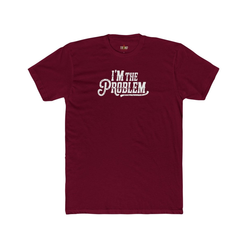 I'm the Problem Unisex Cotton Crew Tee | Funny T-Shirt, Casual Wear, Gift for Friends, Statement Shirt, Humor Tee - TR3ND COLLECTIVE