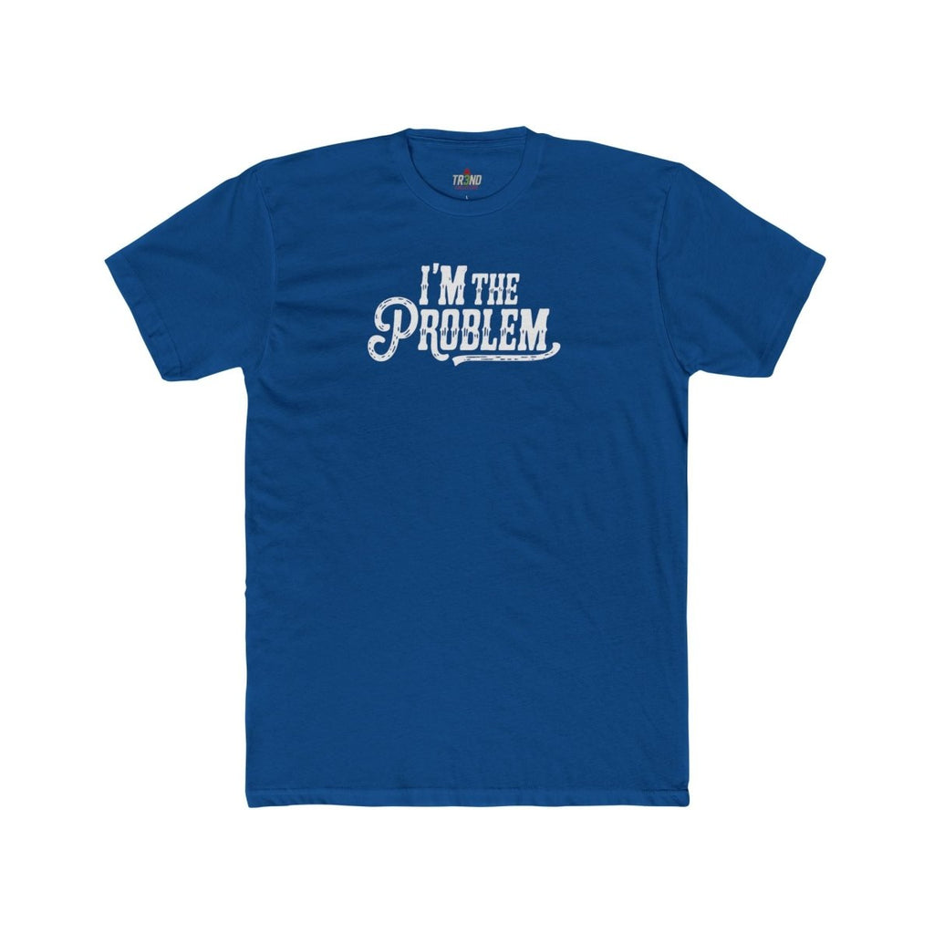 I'm the Problem Unisex Cotton Crew Tee | Funny T-Shirt, Casual Wear, Gift for Friends, Statement Shirt, Humor Tee - TR3ND COLLECTIVE