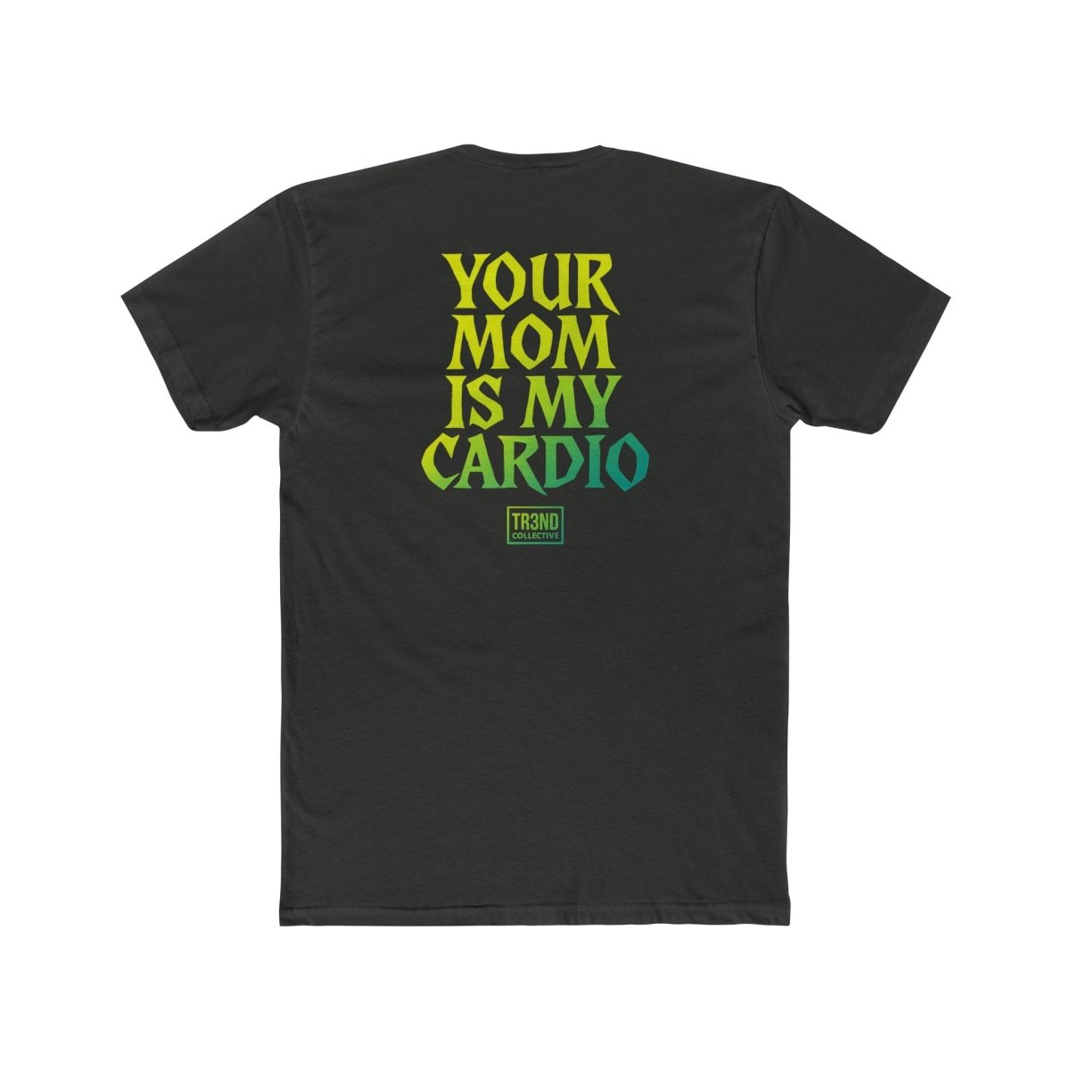 TREND Unisex Cotton Crew Tee - Your Mom Is My Cardio - TR3ND COLLECTIVE