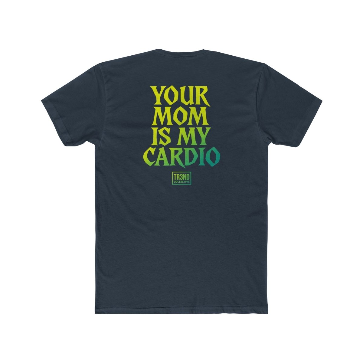 TREND Unisex Cotton Crew Tee - Your Mom Is My Cardio - TR3ND COLLECTIVE