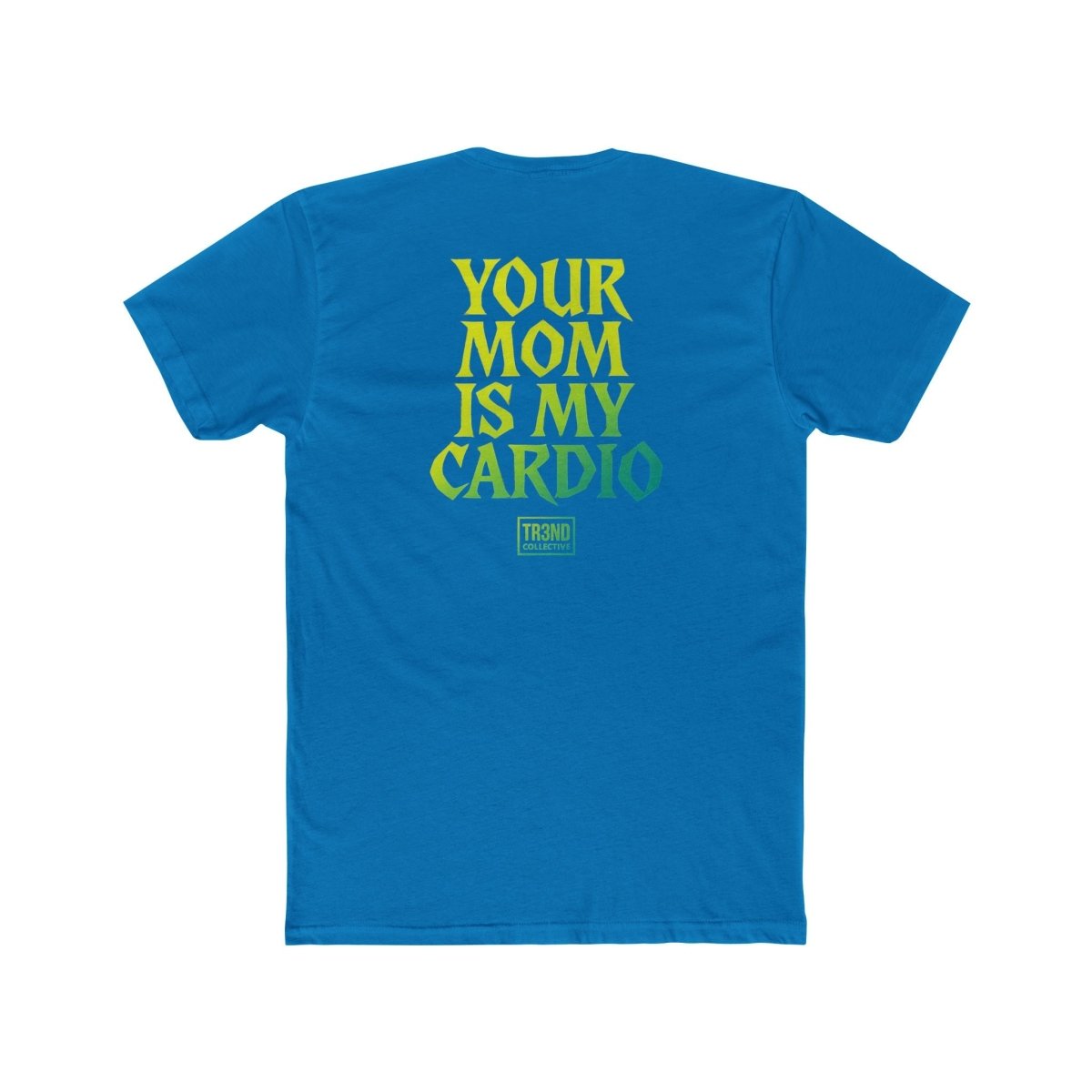 TREND Unisex Cotton Crew Tee - Your Mom Is My Cardio - TR3ND COLLECTIVE
