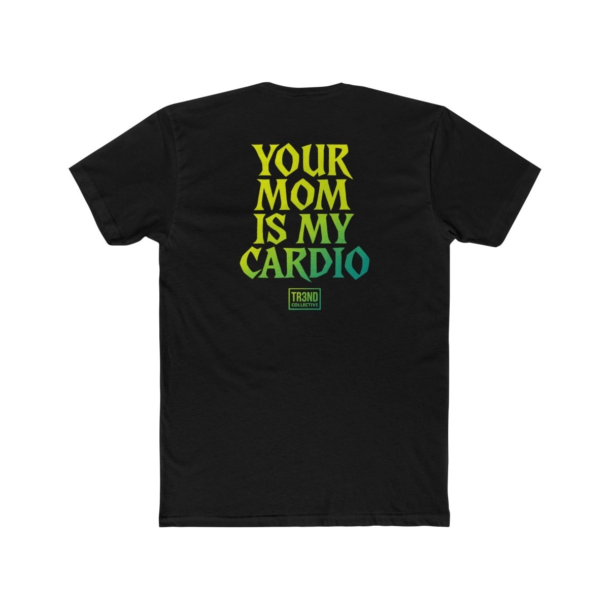 TREND Unisex Cotton Crew Tee - Your Mom Is My Cardio - TR3ND COLLECTIVE