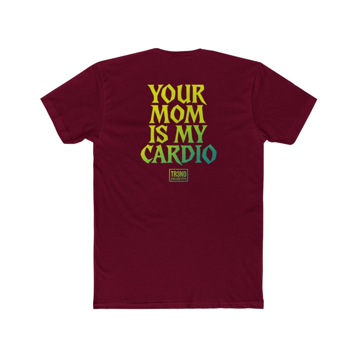 TREND Unisex Cotton Crew Tee - Your Mom Is My Cardio - TR3ND COLLECTIVE