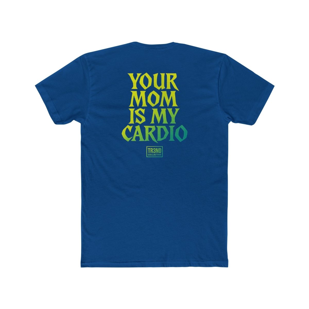 TREND Unisex Cotton Crew Tee - Your Mom Is My Cardio - TR3ND COLLECTIVE